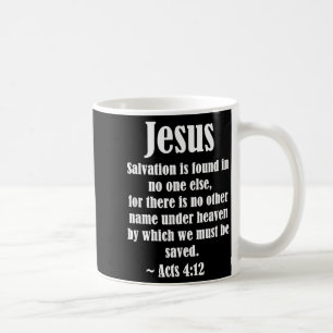 Jesus Salvation Acts 4 12 Christian Scripture Bibl Coffee Mug