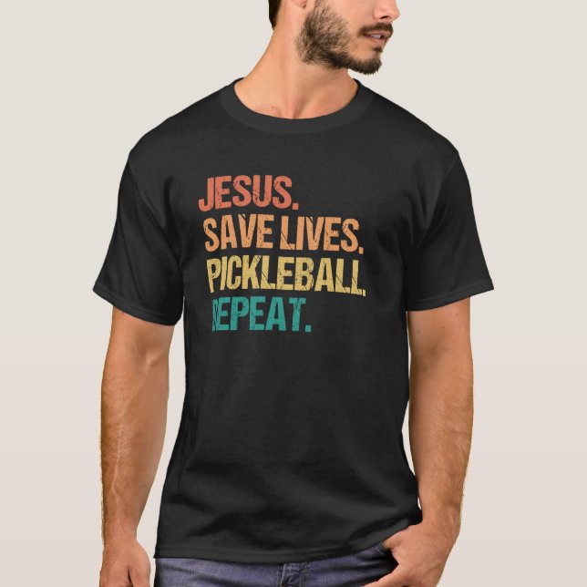 Jesus Save Lives Pickleball Repeat Church Pickle B T-Shirt (Front)