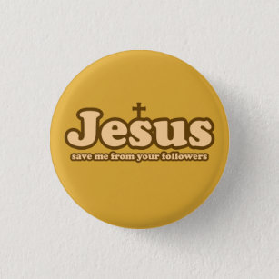 Jesus save me from your followers 3 cm round badge