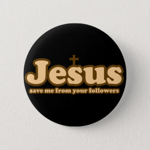 Jesus save me from your followers 6 cm round badge