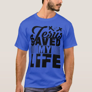 Jesus Saved My Life Christian God Family Men Women T-Shirt