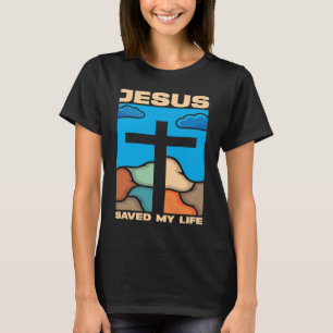 Jesus Saved My Life Religious Church Christian 5 T-Shirt