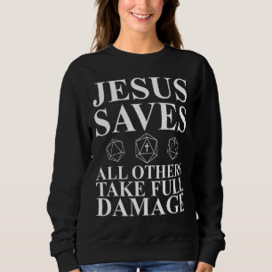 Jesus Saves All Others Take Full Damage Dm Sweatshirt