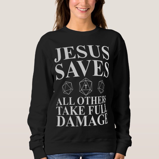 Jesus Saves All Others Take Full Damage  Dm Sweatshirt (Front)