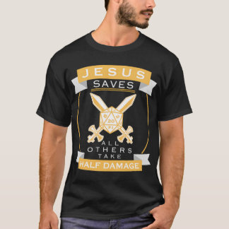 Jesus Saves All Others Take Half Damage Role Playi T-Shirt
