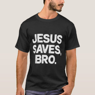 Jesus Saves Bro Christian  T-Shirt