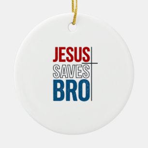 Jesus Saves Bro Christian Typography T-Shirt Desig Ceramic Ornament
