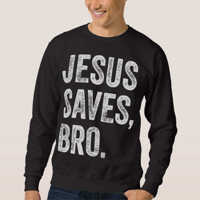 Jesus Saves Bro Christian Women Men Kids Girls Boy Sweatshirt (Front)