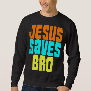 Jesus Saves Bro Funny Christian Bold Faith Surfing Sweatshirt