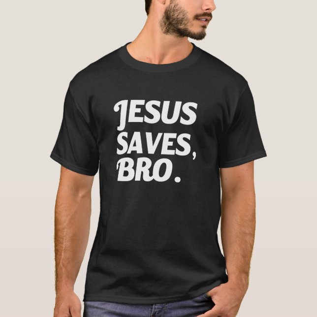 Jesus Saves Bro funny saying T-Shirt (Front)