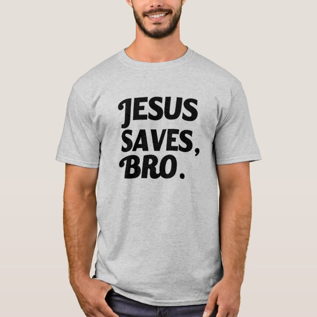 Jesus Saves, Bro Men's shirt (Front)