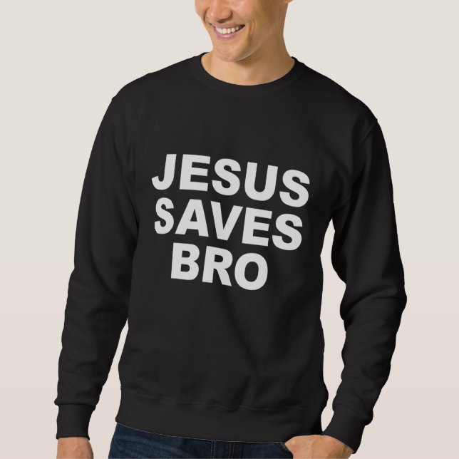 Jesus Saves Bro Mens Womens Kids Girls Toddlers Sweatshirt (Front)