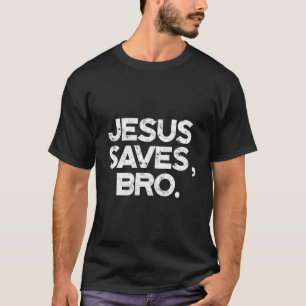 Jesus Saves Bro - Religious Spiritual Catholic God T-Shirt