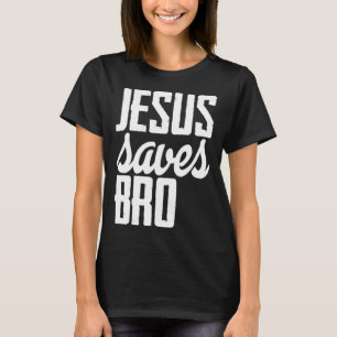 Jesus Saves Bro T-Shirt