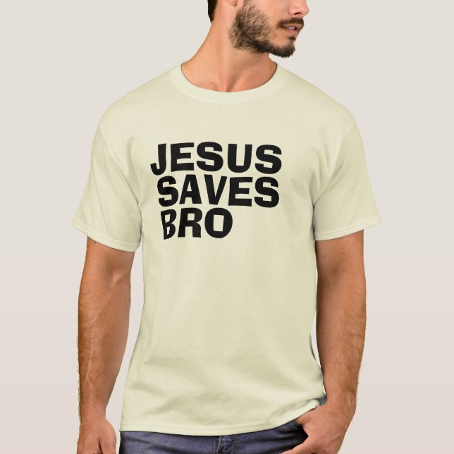 JESUS SAVES BRO T-shirts (Front)