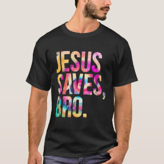 Jesus Saves Bro Tie Dye Christian Faith Jesus Love T-Shirt