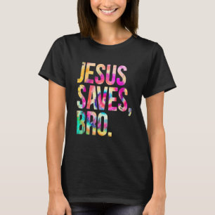 Jesus Saves Bro Tie Dye Christian Faith Jesus Men T-Shirt