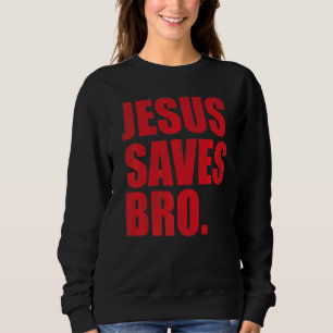 Jesus Saves Bro Vintage Christian Religion 4 Sweatshirt