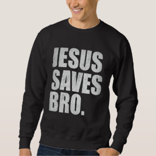 Jesus Saves Bro - Vintage Funny Christian Religion Sweatshirt