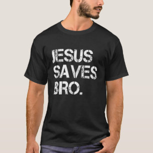 Jesus Saves Bro - Vintage Funny Christian Religion T-Shirt