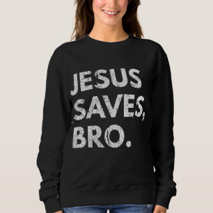 Jesus Saves Bro Vintage Pro Christian Religious Be Sweatshirt