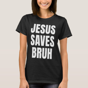 Jesus Saves Bruh Christian Faith Religion T-Shirt