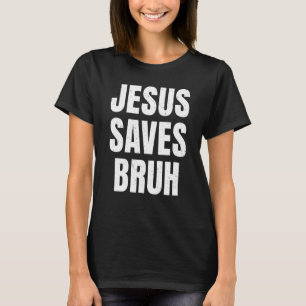 Jesus Saves Bruh Christian Faith Religion T-Shirt