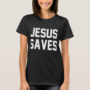 Jesus Saves Christian Faith Trust In God Lord Chri T-Shirt