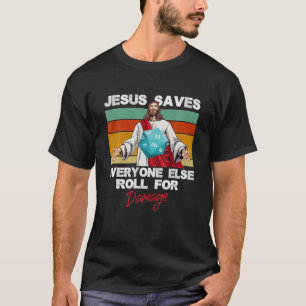 Jesus Saves Everyone Else Roll For Damage Christia T-Shirt