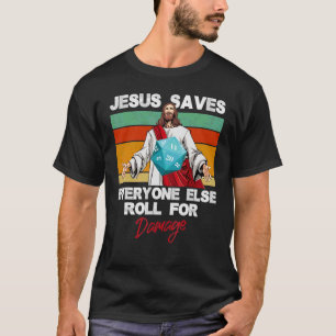 Jesus Saves Everyone Else Roll For Damage Christia T-Shirt