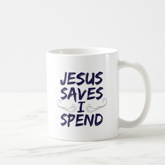 Jesus Saves I Spend Coffee Mug (Right)