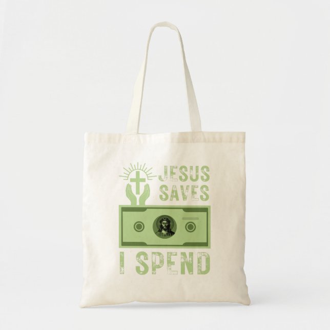 Jesus Saves I Spend Funny Christian Believer   Tote Bag (Front)