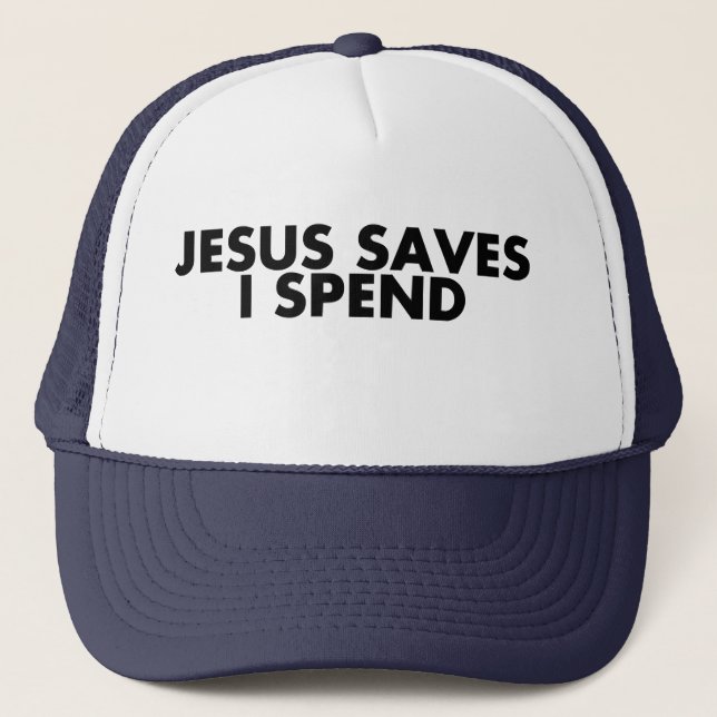 Jesus Saves I Spend God Bless  T-Shirt Trucker Hat (Front)