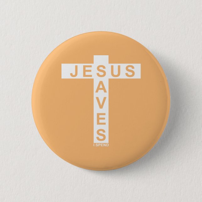 Jesus Saves I Spend shirt  6 Cm Round Badge (Front)