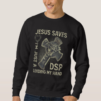 Jesus Saves I'm Just A DSP Lending My Hand_1 Sweatshirt