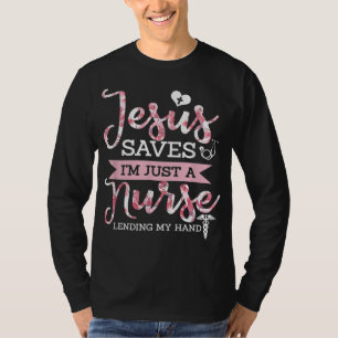 Jesus Saves I'm Just A Nurse Christian Faith Relig T-Shirt