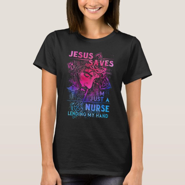 Jesus-Saves I'm Just a Nurse Lending My hand T-Shirt (Front)