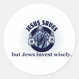 Jesus Saves - Jews Invest Wisely Classic Round Sticker