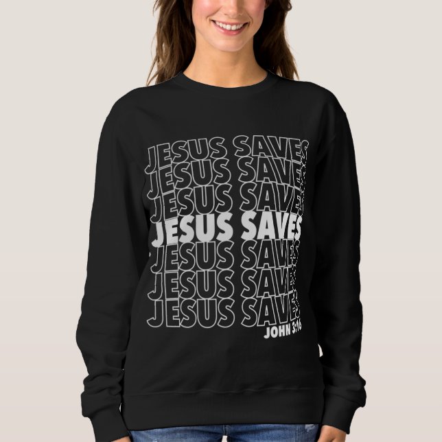 Jesus Saves John 3 16 Christian Design Sweatshirt (Front)
