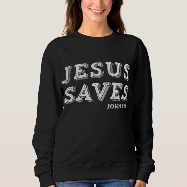 Jesus Saves Message of Salvation Christian Faith R Sweatshirt (Front)