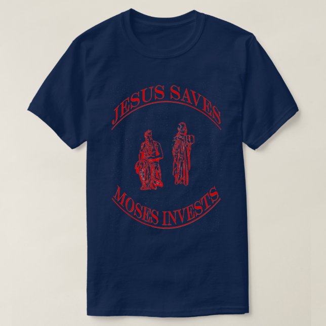 Jesus Saves Moses Invests T-Shirt (Design Front)