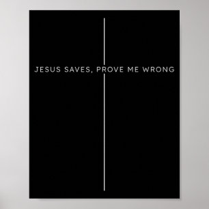 Jesus Saves, Prove Me Wrong Christian Faith Patrio Poster