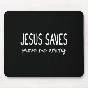 Jesus Saves Prove Me Wrong Christian Religious  Mouse Pad