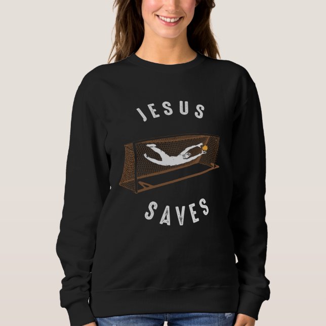 JESUS SAVES SOCCER MOM DAD COACH RELIGIOUS CHRISTI SWEATSHIRT (Front)
