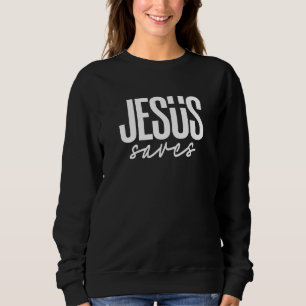JESUS SAVES SWEATSHIRT