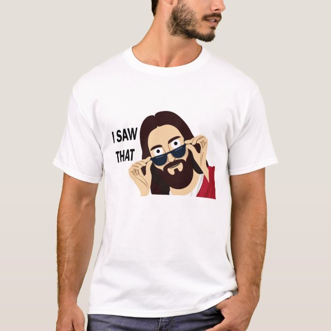 Jesus Saw That  T-Shirt (Front)