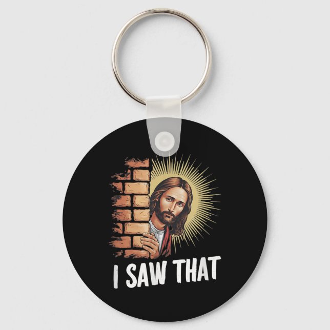 Jesus Says I Saw That,he Knows Everything, Funny C Key Ring (Front)