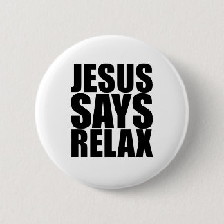 Jesus Says Relax 6 Cm Round Badge