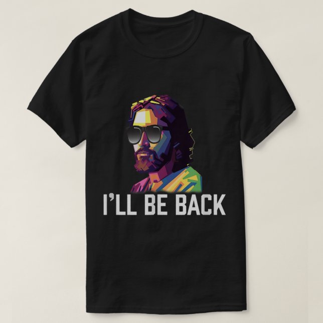 Jesus Sunglasses Ill Be Back Funny Resurrection  T-Shirt (Design Front)