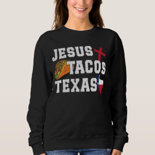 Jesus Tacos Texas Lone Star State Texan Sweatshirt